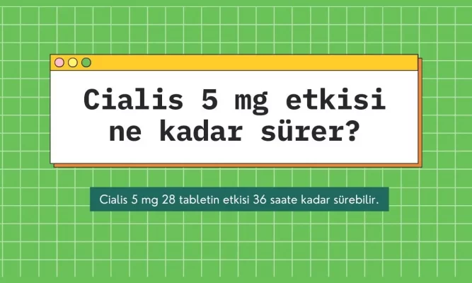 Cialis 5 mg etkisi ne kadar sürer