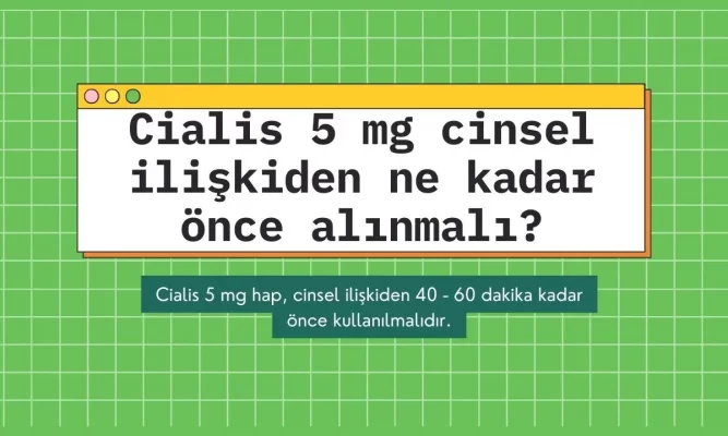 Cialis 5 mg cinsel ilişkiden ne kadar önce alınmalı