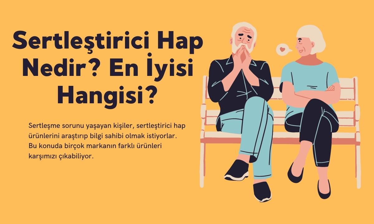 Sertleştirici hap nedir? En iyisi hangisi?